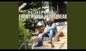 "Front Porch Heartbreak" written and performed by Orlando Mendez